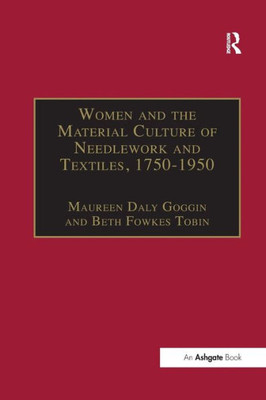 Women and the Material Culture of Needlework and Textiles, 1750û1950