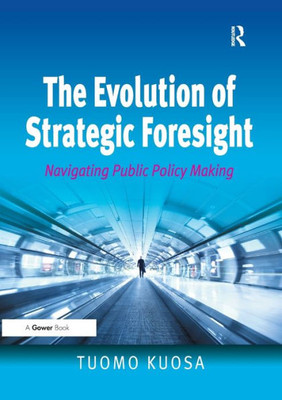 The Evolution of Strategic Foresight: Navigating Public Policy Making