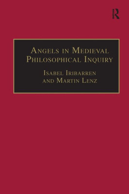 Angels in Medieval Philosophical Inquiry: Their Function and Significance (Ashgate Studies in Medieval Philosophy)