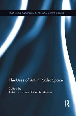 The Uses of Art in Public Space (Routledge Advances in Art and Visual Studies)