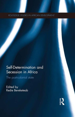 Self-Determination and Secession in Africa: The post-colonial state (Routledge Studies in African Development)
