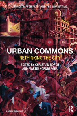 Urban Commons: Rethinking the City (Space, Materiality and the Normative)
