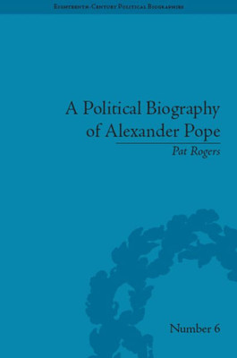 A Political Biography of Alexander Pope (Eighteenth-Century Political Biographies)