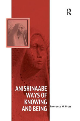 Anishinaabe Ways of Knowing and Being (Vitality of Indigenous Religions)