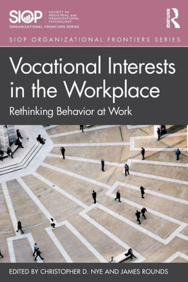 Vocational Interests in the Workplace: Rethinking Behavior at Work (SIOP Organizational Frontiers Series)