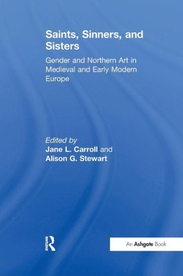 Saints, Sinners, and Sisters: Gender and Northern Art in Medieval and Early Modern Europe