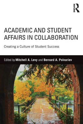 Academic and Student Affairs in Collaboration: Creating a Culture of Student Success