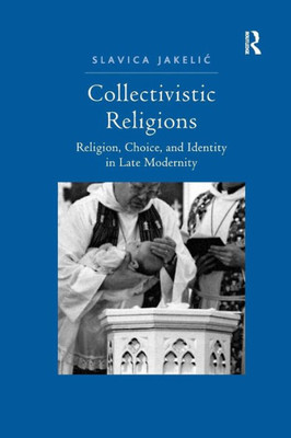 Collectivistic Religions: Religion, Choice, and Identity in Late Modernity