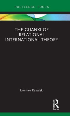 The Guanxi of Relational International Theory (Rethinking Asia and International Relations)