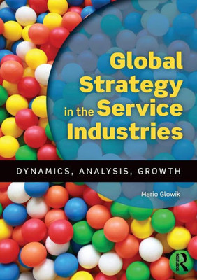 Global Strategy in the Service Industries: Dynamics, Analysis, Growth