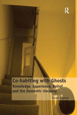 Co-habiting with Ghosts: Knowledge, Experience, Belief and the Domestic Uncanny