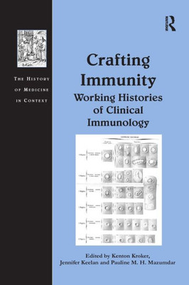 Crafting Immunity (The History of Medicine in Context)