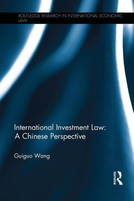 International Investment Law: A Chinese Perspective (Routledge Research in International Economic Law)