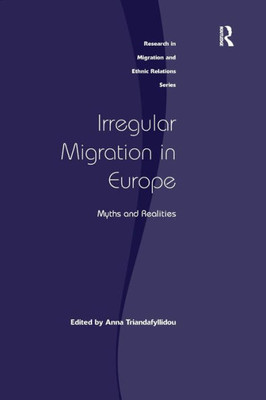 Irregular Migration in Europe: Myths and Realities (Research in Migration and Ethnic Relations)