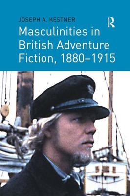 Masculinities in British Adventure Fiction, 1880û1915