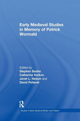Early Medieval Studies in Memory of Patrick Wormald (Studies in Early Medieval Britain and Ireland)