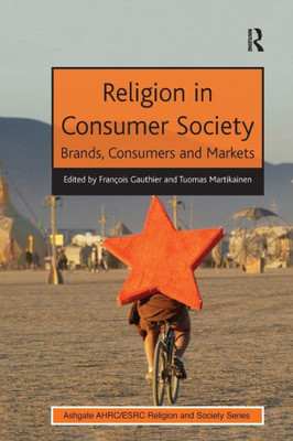Religion in Consumer Society: Brands, Consumers and Markets (AHRC/ESRC Religion and Society Series)