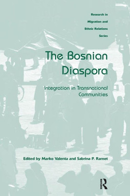 The Bosnian Diaspora: Integration in Transnational Communities (Research in Migration and Ethnic Relations Series)