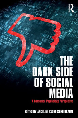 The Dark Side of Social Media: A Consumer Psychology Perspective