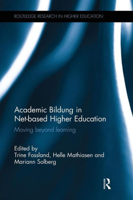 Academic Bildung in Net-based Higher Education: Moving beyond learning (Routledge Research in Higher Education)