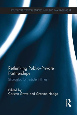 Rethinking Public-Private Partnerships: Strategies for Turbulent Times (Routledge Critical Studies in Public Management)