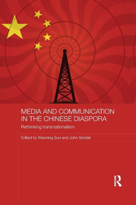 Media and Communication in the Chinese Diaspora: Rethinking Transnationalism (Media, Culture and Social Change in Asia)