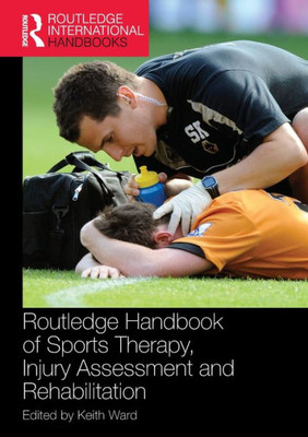 Routledge Handbook of Sports Therapy, Injury Assessment and Rehabilitation (Routledge International Handbooks)