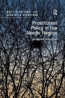 Prostitution Policy in the Nordic Region: Ambiguous Sympathies