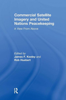 Commercial Satellite Imagery and United Nations Peacekeeping: A View From Above