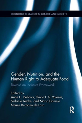 Gender, Nutrition, and the Human Right to Adequate Food: Toward an Inclusive Framework (Routledge Research in Gender and Society)