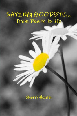SAYING GOODBYE...FROM DEATH TO LIFE