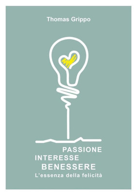 Passione Interesse Benessere - L'essenza della felicit? (Italian Edition)