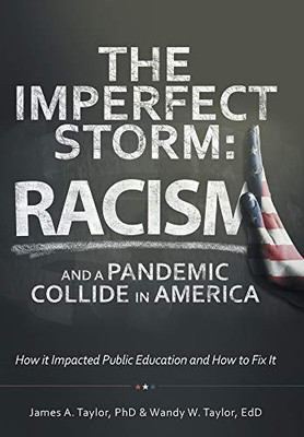 The Imperfect Storm: Racism and a Pandemic Collide in America: How It Impacted Public Education and How to Fix It - Hardcover