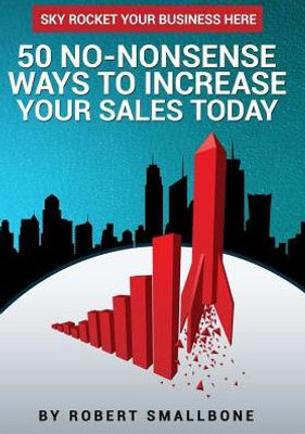 50 No-Nonsense Ways To Increase Your Sales Today