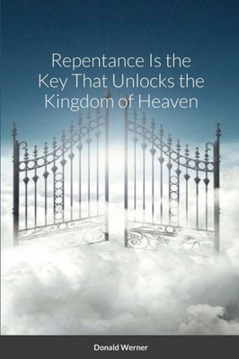 Repentance Is the Key That Unlocks the Kingdom of Heaven