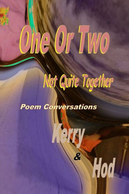 One Or Two; Not Quite Together Poem Conversations
