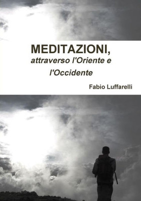 Meditazioni, attraverso l'Oriente e l'Occidente (Italian Edition)