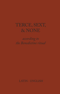 Terce, Sext, and None: According to the Benedictine Ritual