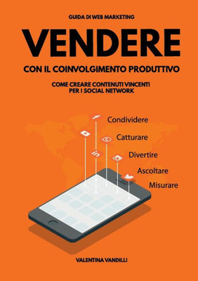 Vendere con il Coinvolgimento Produttivo: come creare contenuti vincenti per i social network (Italian Edition)