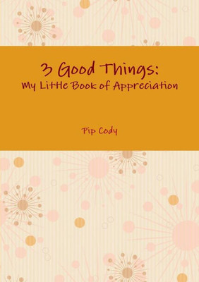 3 Good Things: My Little Book of Appreciation