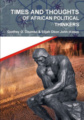 TIMES AND THOUGHTS OF AFRICAN POLITICAL THINKERS