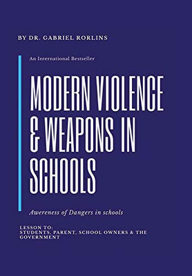 Modern Violence and Weapons in Schools: Awareness of Dangers in Schools Lesson To: Students, Parent, School Owners, and the Government