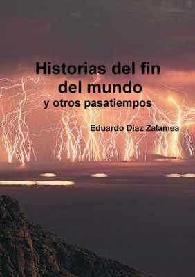 Historias del fin del mundo y otros pasatiempos (Spanish Edition)