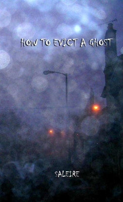 HOW TO EVICT A GHOST