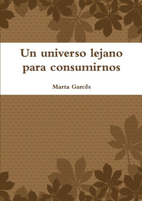 Un universo lejano para consumirnos (Spanish Edition)