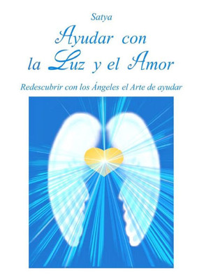 Ayudar con la Luz y el Amor (Spanish Edition)