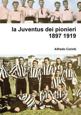 la Juventus dei pionieri 1897 1919 (Italian Edition)