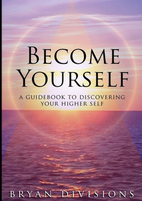 Become Yourself - A Guidebook to Discovering Your Higher Self