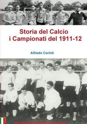 Storia del Calcio i Campionati del 1911-12 (Italian Edition)