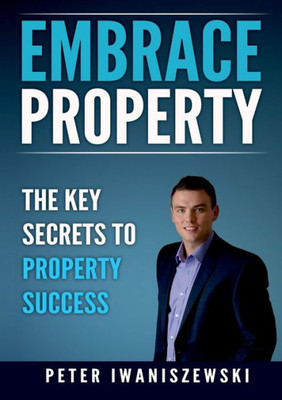 Embrace Property: The key secrets to property success